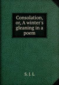 Consolation, or, A winter