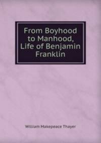 From Boyhood to Manhood, Life of Benjamin Franklin