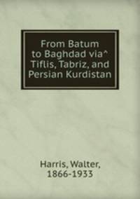 From Batum to Baghdad via? Tiflis, Tabriz, and Persian Kurdistan