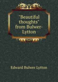 "Beautiful thoughts" from Bulwer-Lytton
