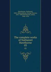 The complete works of Nathaniel Hawthorne. 03