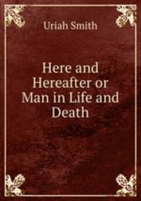 Here and Hereafter or Man in Life and Death