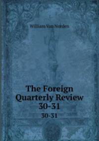 The Foreign Quarterly Review. 30-31