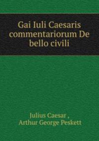 Gai Iuli Caesaris commentariorum De bello civili