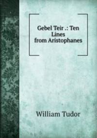 Gebel Teir .: Ten Lines from Aristophanes.
