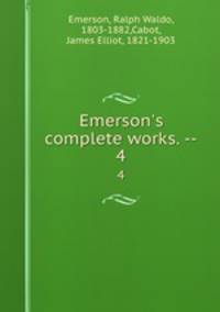 Emerson`s complete works. --. 4