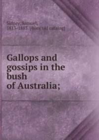 Gallops and gossips in the bush of Australia;