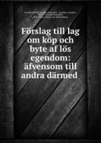 Forslag till lag om kop och byte af los egendom: afvensom till andra darmed .