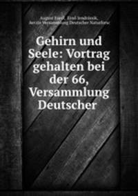 Gehirn und Seele: Vortrag gehalten bei der 66, Versammlung Deutscher .
