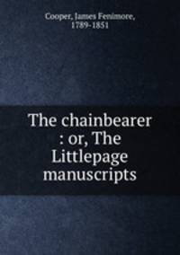 The chainbearer : or, The Littlepage manuscripts