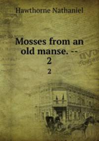 Mosses from an old manse. --. 2