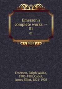 Emerson`s complete works. --. 01