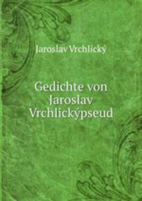 Gedichte von Jaroslav Vrchlickypseud.