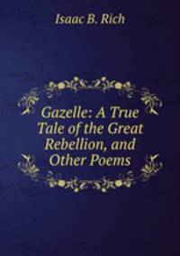 Gazelle: A True Tale of the Great Rebellion, and Other Poems