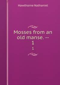 Mosses from an old manse. --. 1