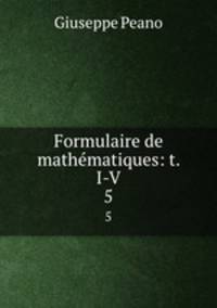 Formulaire de mathmatiques: t. I-V.. 5