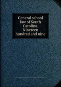 General school law of South Carolina. Nineteen hundred and nine