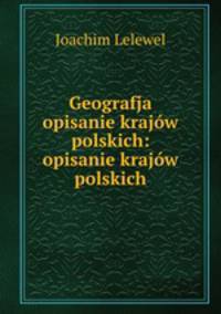 Geografja opisanie krajow polskich: opisanie krajow polskich