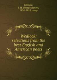 Wedlock: selections from the best English and American poets