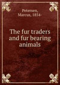 The fur traders and fur bearing animals