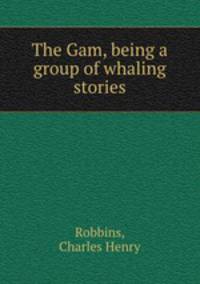 The Gam, being a group of whaling stories