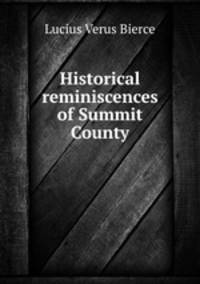 Historical reminiscences of Summit County