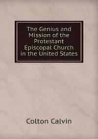 The Genius and Mission of the Protestant Episcopal Church in the United States