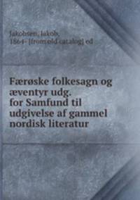 F?roske folkesagn og ?ventyr udg. for Samfund til udgivelse af gammel nordisk literatur