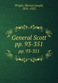 General Scott. pp. 93-351