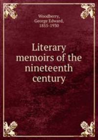 Literary memoirs of the nineteenth century
