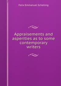 Appraisements and asperities as to some contemporary writers