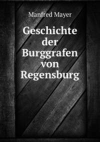 Geschichte der Burggrafen von Regensburg