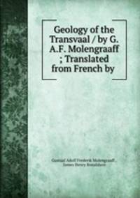 Geology of the Transvaal / by G.A.F. Molengraaff ; Translated from French by .