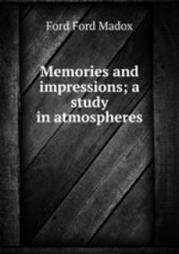 Memories and impressions; a study in atmospheres