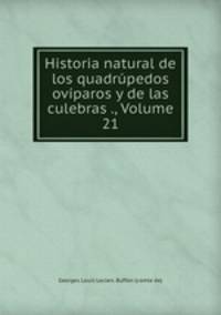 Historia natural de los quadrupedos oviparos y de las culebras ., Volume 21
