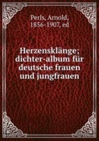 Herzensklange; dichter-album fur deutsche frauen und jungfrauen