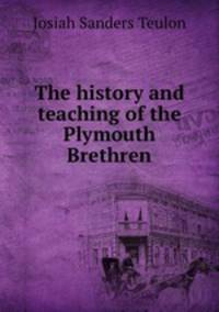 The history and teaching of the Plymouth Brethren