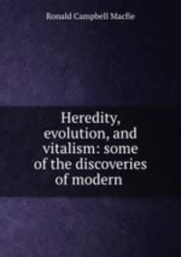 Heredity, evolution, and vitalism: some of the discoveries of modern .