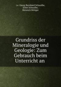 Grundriss der Mineralogie und Geologie: Zum Gebrauch beim Unterricht an .