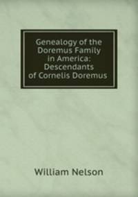 Genealogy of the Doremus Family in America: Descendants of Cornelis Doremus .