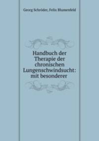 Handbuch der Therapie der chronischen Lungenschwindsucht: mit besonderer .