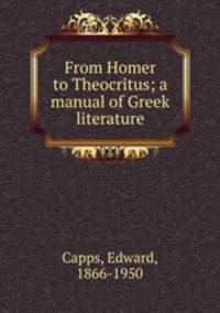 From Homer to Theocritus; a manual of Greek literature