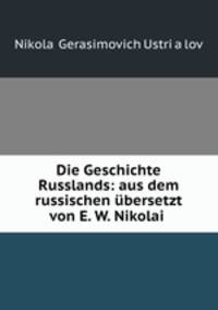 Die Geschichte Russlands: aus dem russischen ubersetzt von E. W. Nikolai .