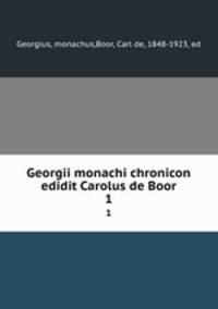 Georgii monachi chronicon edidit Carolus de Boor. 1