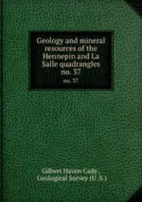 Geology and mineral resources of the Hennepin and La Salle quadrangles. no. 37