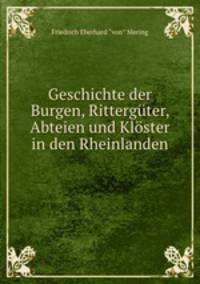 Geschichte der Burgen, Ritterguter, Abteien und Kloster in den Rheinlanden .