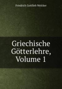 Griechische Gotterlehre, Volume 1