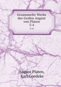 Gesammelte Werke des Grafen August von Platen. 3-4