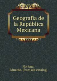 Geografi?a de la Repu?blica Mexicana