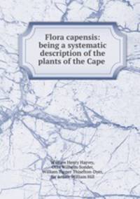 Flora capensis: being a systematic description of the plants of the Cape .